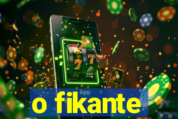 o fikante